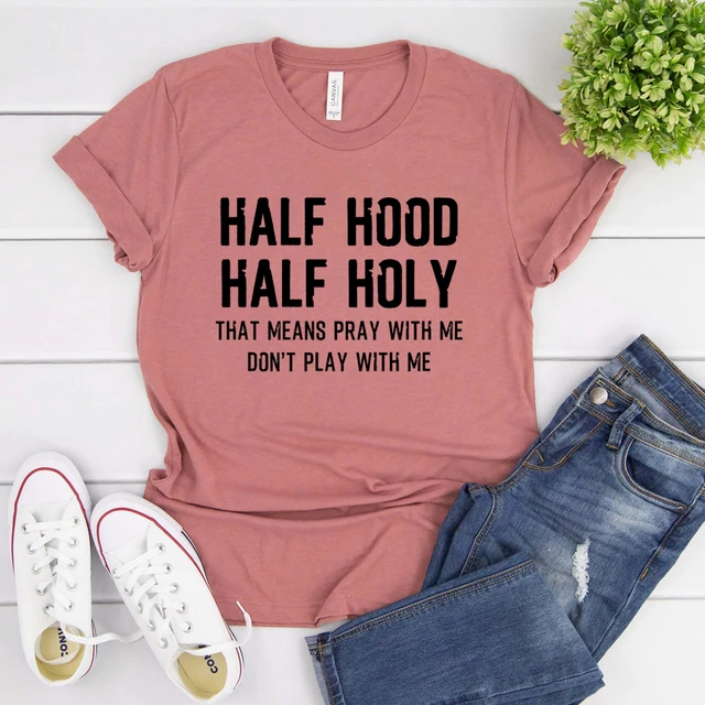 Half Hood Half Holy Shirt, Pray With Me Dont Play With Me Shirt, Funny  Shirts With Sayings, Kinda Holy Kinda Hood Tee, Womens Graphic Tees 