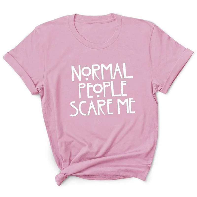 Normal People Scare Me Letter Print Women T Shirt Short Sleeve O Neck Loose Women Tshirt Ladies Tee Shirt Tops Camisetas Mujer friends t shirt