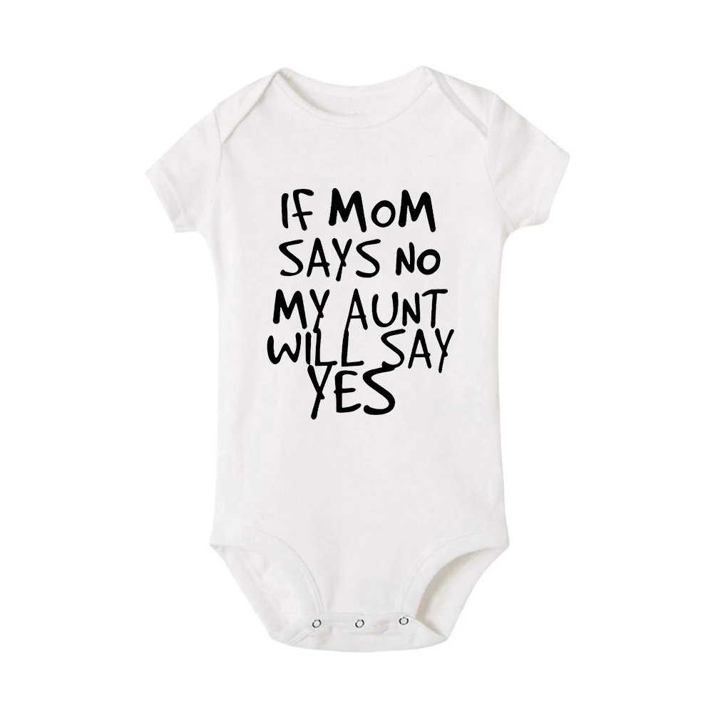 cute baby bodysuits If Mom Says No My Aunt Will Say Yes Newborn Baby Romper Infant Girls Boys Casual Funny Jumpsuits Bodysuits Summer Clothes 0-24M Baby Bodysuits expensive