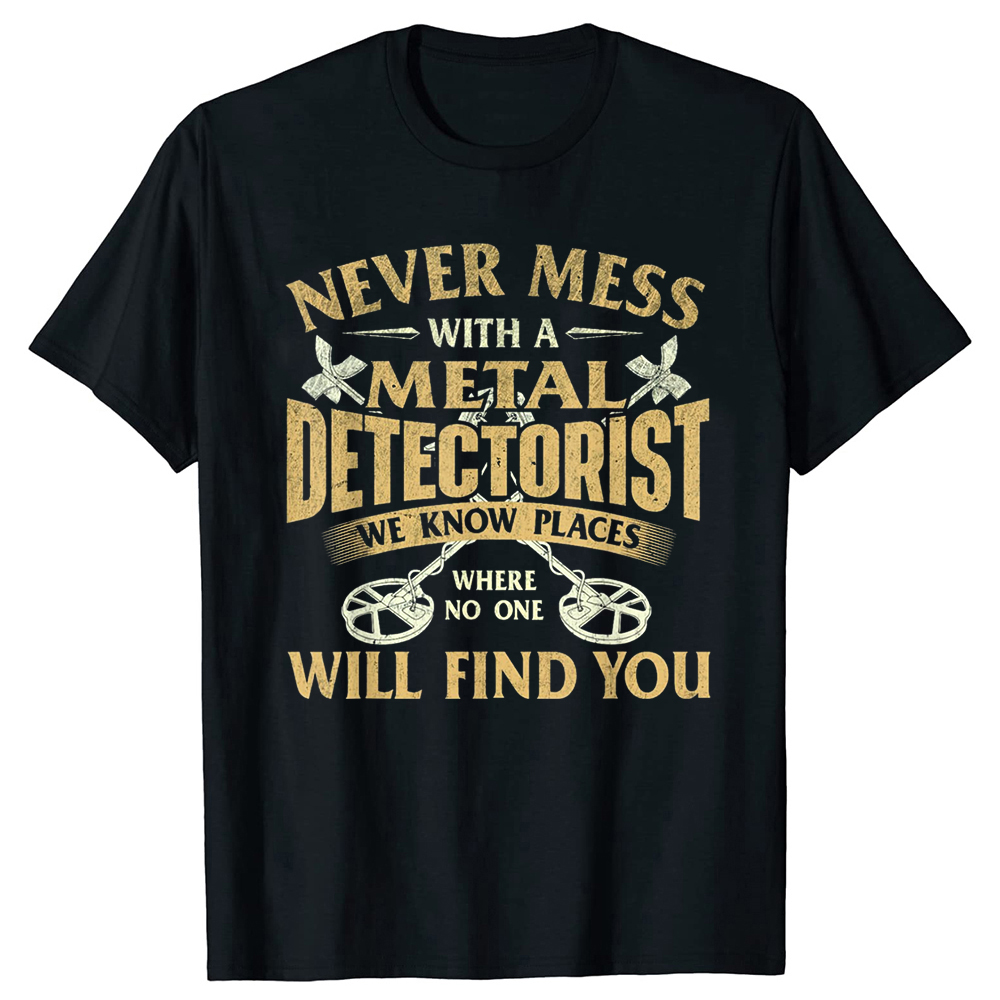 Never Mess With A Metal Detectorist Metal Detecting Tee Tops Rundhals Kurzarm Mode T-Shirt Kleidung Basic T-Shirts – Detail 2