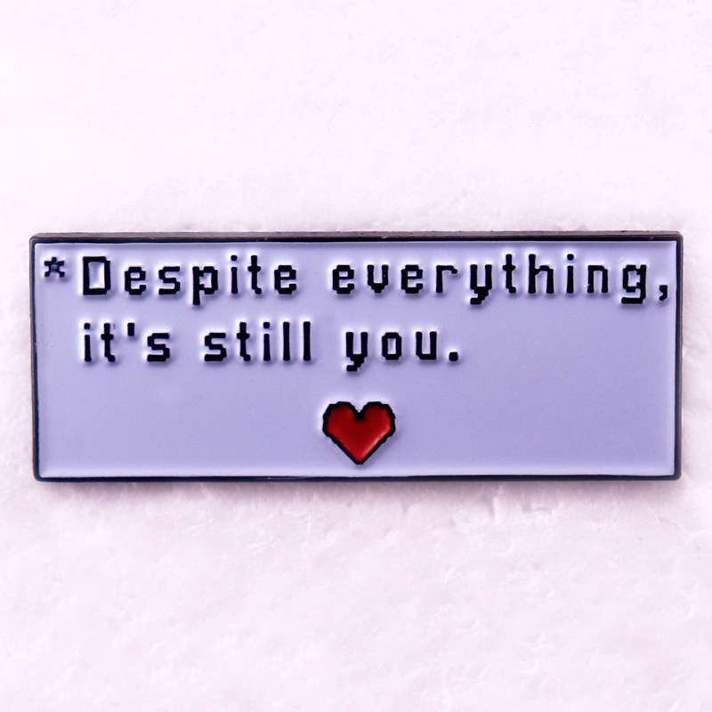 Despite Everything It's Still You Badge UNDERTALE Game Quotes Emaille Pin Brosche Schmuck – Detail 1