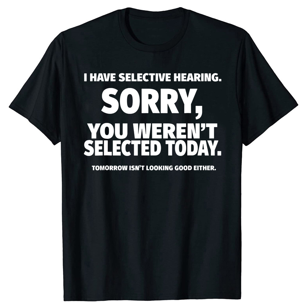 Neuheit I Have Selective Hearing You Weren't Selected T-Shirt Grafik Kurzarm Ehemann Tolle Geschenke Sommer T-Shirt Streetwear – Detail 2