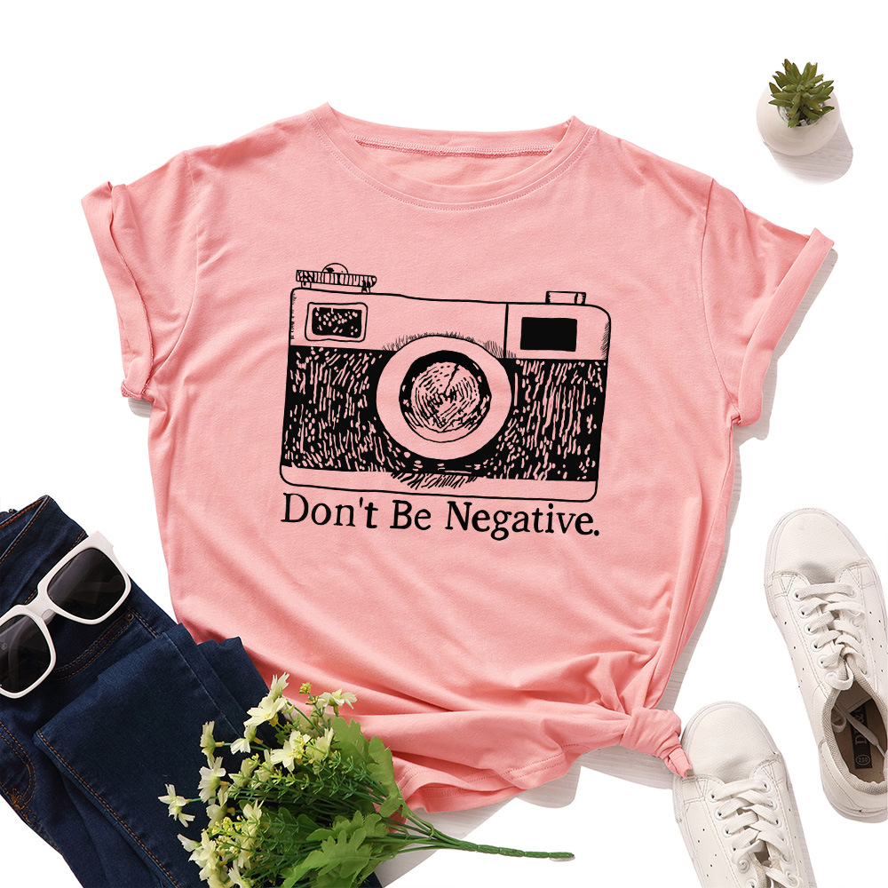 Don't Be Negative Camera Print Women T Shirt Short Sleeve O Neck Loose Women Tshirt Ladies Tee Shirt Tops Camisetas Mujer