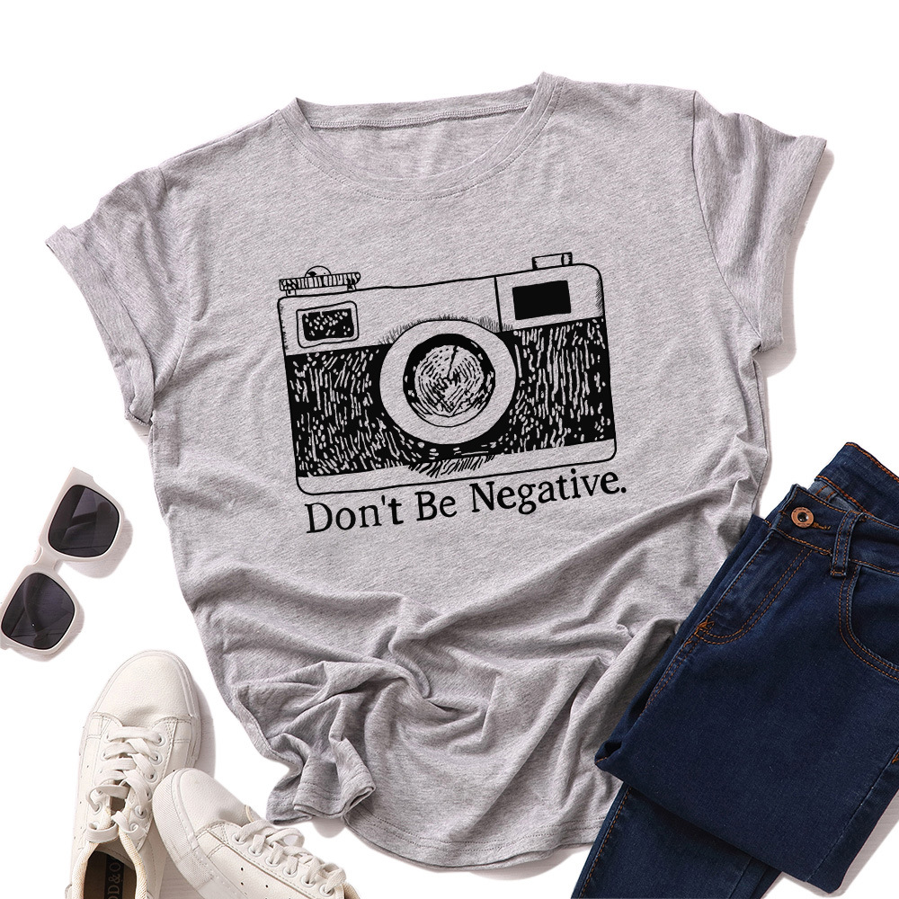 Don't Be Negative Camera Print Women T Shirt Short Sleeve O Neck Loose Women Tshirt Ladies Tee Shirt Tops Camisetas Mujer
