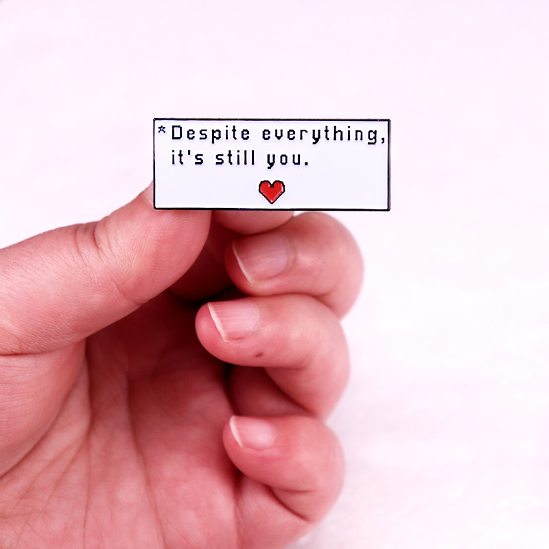 Despite Everything It's Still You Badge UNDERTALE Game Quotes Emaille Pin Brosche Schmuck – Detail 4