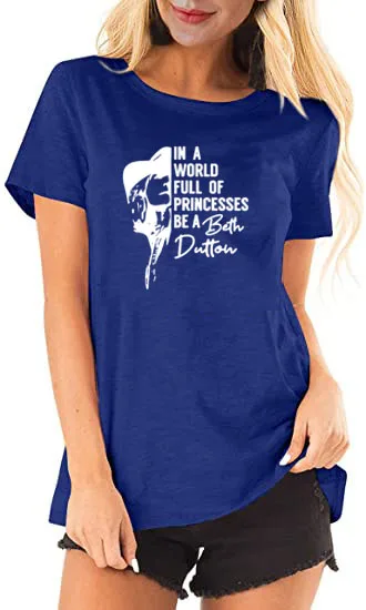 Women In A World Full of Princesses Be A Beth Dutton T shirt Funny TV Show Apparel Vintage Graphic Tees vintage t shirts