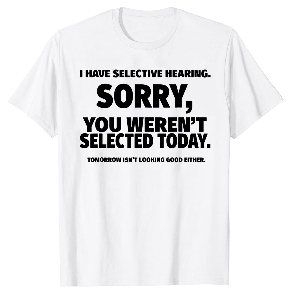 Neuheit I Have Selective Hearing You Weren't Selected T-Shirt Grafik Kurzarm Ehemann Tolle Geschenke Sommer T-Shirt Streetwear – Detail 3